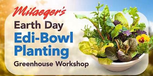 Earth Day Edi-Bowl Planting Workshop - Both Stores!