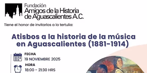 Tertulia "Atisbos a la historia de la m\u00fasica en Aguascalientes (1881-1914)"