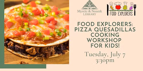 Food Explorers: Pizza Quesadillas Cooking Workshop for Kids!