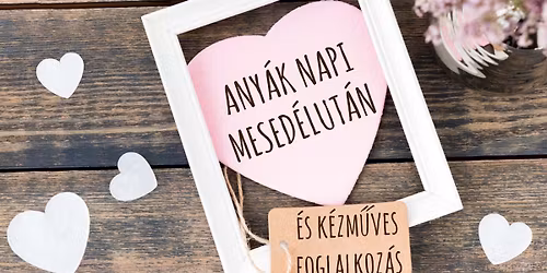 Any\u00e1k napi mesed\u00e9lut\u00e1n \u00e9s k\u00e9zm\u0171ves foglalkoz\u00e1s