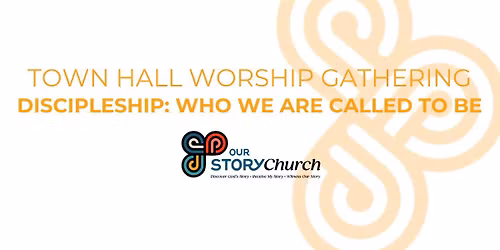 Town Hall Worship Gathering: Discipleship \u2014 Who We are Called to Be