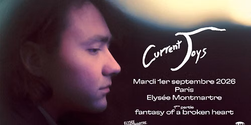 CURRENT JOYS + FANTASY OF A BROKEN HEART \u2022 Paris - L'Elys\u00e9e Montmartre \u2022 1er septembre 2026