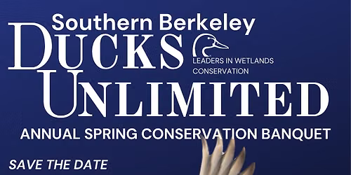 Southern Berkeley Ducks Unlimited Annual Spring Banquet