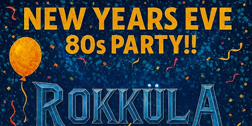 Rokk\u00fcla with El Camino Burnout New Years Eve: 80s Party