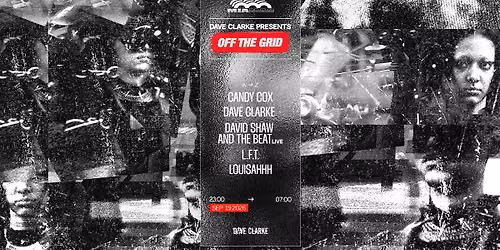OFF THE GRID: CANDY COX, L.F.T, LOUISAHHH, DAVE CLARKE & DAVID SHAW AND THE BEAT