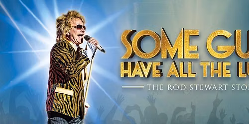 Some Guys Have All the Luck - The Rod Stewart Story