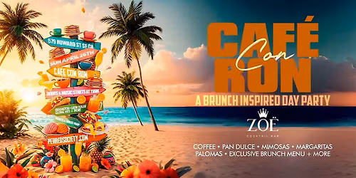 CAF\u00c9 CON RON | BRUNCH PARTY @ ZO\u00cb 11AM | SAN FRANCISCO