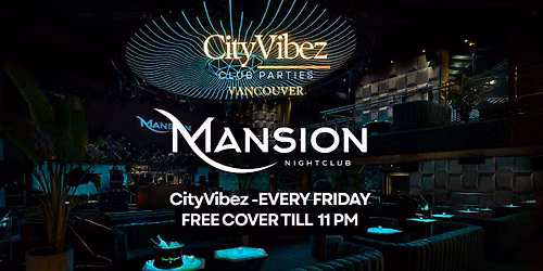 CityVibez MANSION NIGHTCLUB Free Cover Friday Party