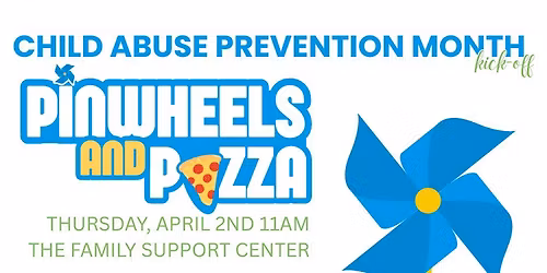 PINWHEELS & PIZZA - Child Abuse Prevention Month - Kick-Off