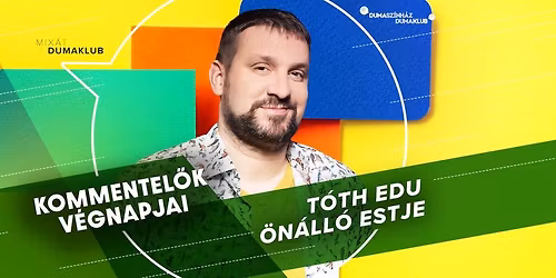 Kommentel\u0151k v\u00e9gnapjai - T\u00f3th Edu \u00f6n\u00e1ll\u00f3 estje a Mix\u00e1tban, vend\u00e9g: No\u00e9 Bex