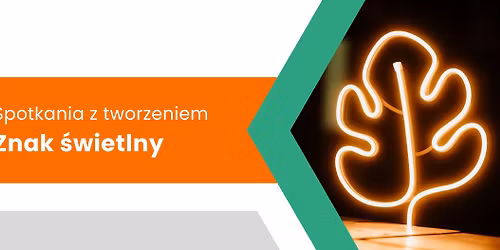 Spotkania z tworzeniem: Znak \u015bwietlny