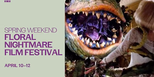 Spring Weekend: Floral Nightmare Film Festival