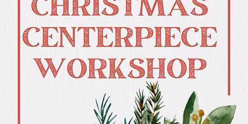 Christmas Centerpiece Workshop