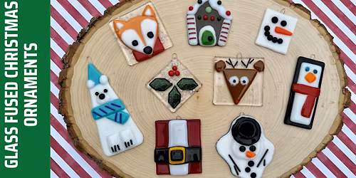 Glass Fusing Christmas Ornaments Workshop (Brookfield)