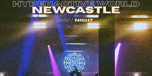 Hyperactive World Newcastle | Night | Digital