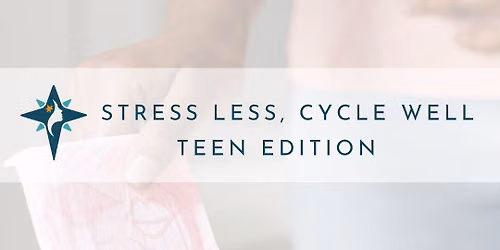 Stress Less, Cycle Well (Teen Edition)