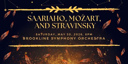 Brookline Symphony Orchestra | Saariaho, Mozart, and Stravinsky
