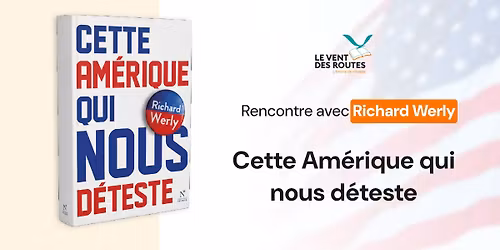 Rencontre avec Richard Werly - Cette Am\u00e9rique qui nous d\u00e9teste