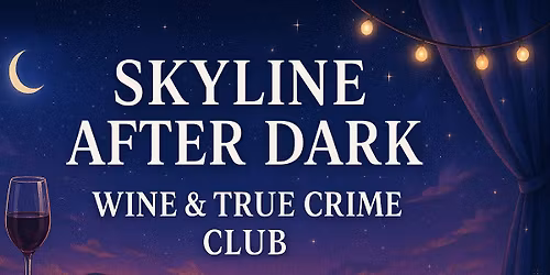 Skyline After Dark presents: Wine & True Crime Club!