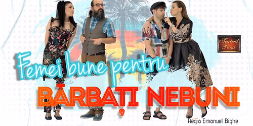 Comedie:Femei bune pentru barbati nebuni - Constanta