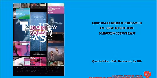Conversa com Chico Peres Smith em torno do seu filme Tomorrow Doesn\u2019t Exist