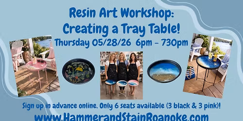 05\/28\/26 (Thursday) Resin Art Workshop: Creating a Tray Table! 6pm - 730pm