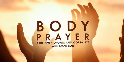 Body Prayer ~ 5Rhythms Toronto Outdoor Dance w\/ Layah