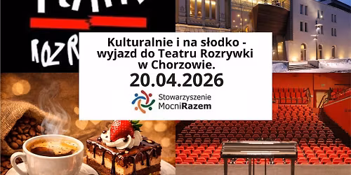 Kulturalnie i na s\u0142odko-wyjazd do Teatru Rozrywki w Chorzowie. 