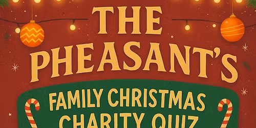 \ud83c\udf84\ud83c\udf85 CHRISTMAS CHARITY QUIZ! @ THE PHEASANT \ud83c\udf85\ud83c\udf84