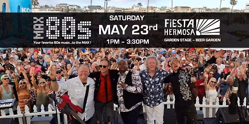 Max80s Fiesta Hermosa Memorial Weekend Kickoff in the BEER GARDEN!