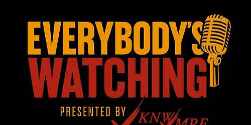 Everybody's Watching presented by @knwmre