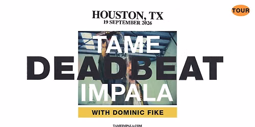 Tame Impala- Deadbeat Tour- HOUSTON 