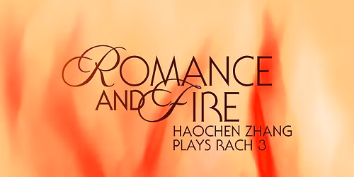 Romance & Fire: Haochen Zhang plays Rach 3