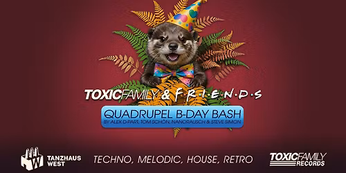 Toxic Family & Friends - Quadrupel B-Day Bash