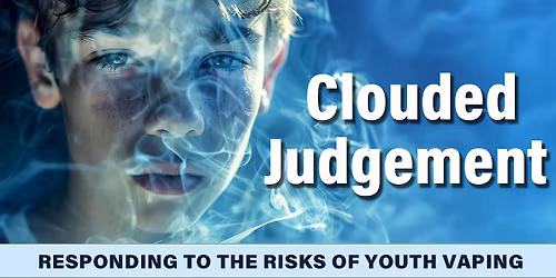Clouded Judgement: Responding to the Risks of Youth Vaping