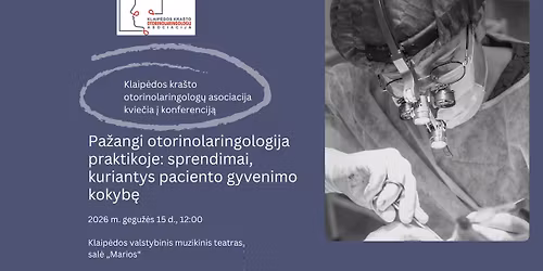 Pa\u017eangi otorinolaringologija praktikoje: sprendimai, kuriantys paciento gyvenimo kokyb\u0119
