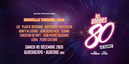 Les Ann\u00e9es 80, la Tourn\u00e9e \u2022 Auxerre \u2022 Auxerrexpo