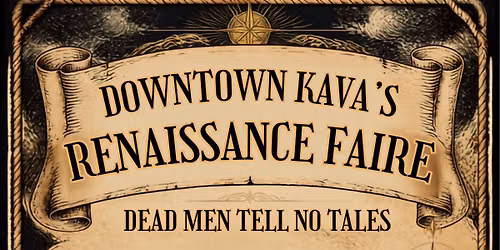 DOWNTOWN KAVA'S CURSED PIRATE RENAISSANCE FAIRE