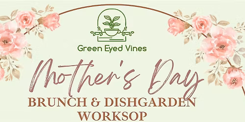 Mother's Day Brunch & Plant Dishgarden Workshop