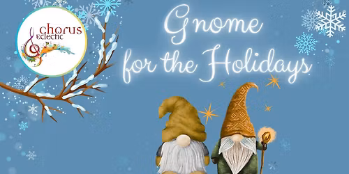 Chorus Eclectic - Gnome for the Holidays