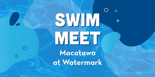 Swim Meet! Macatawa at Watermark \ud83d\udca6\ud83c\udfca\u200d\u2640\ufe0f