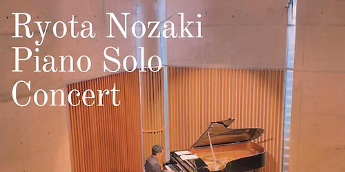 Ryota Nozaki Piano Solo Concert