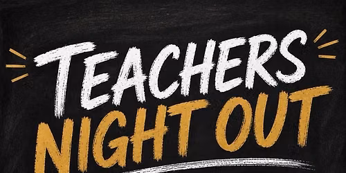 Teachers Night Out