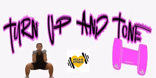 Turn Up and Tone w\/ Killa-B
