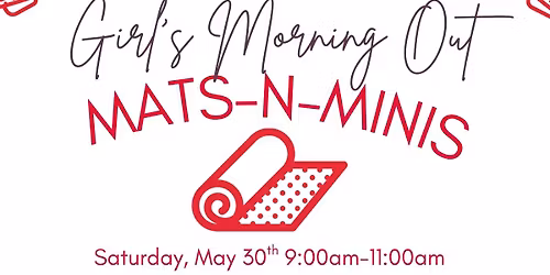 Girls Morning Out: Mats-N-Minis