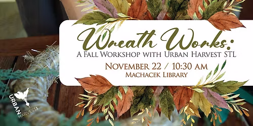 Wreath Works: A Fall Workshop with Urban Harvest STL