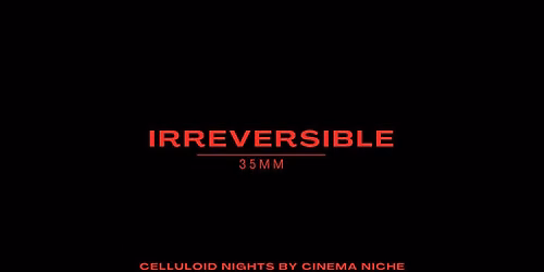 Irreversible 35mm (Celluloid Nights by Cinema Niche)