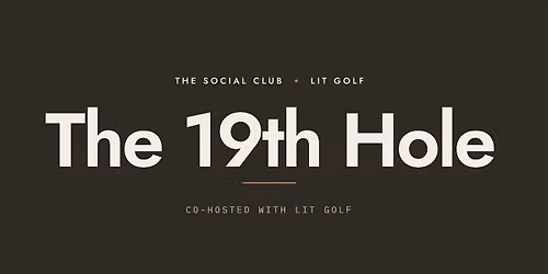 The 19th Hole: The Social Club x Lit Golf Happy Hour