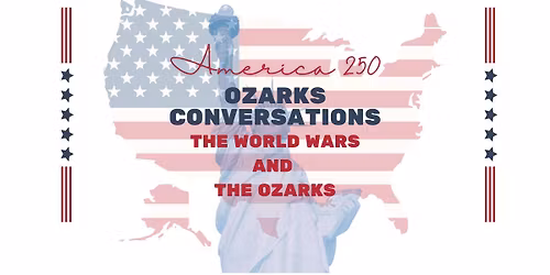 Ozarks Conversations - The World Wars and the Ozarks