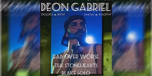 Deon Gabriel with Special Guest Bad Over Worse \/ The Stonehearts & Blake Only 